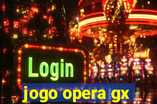 jogo opera gx